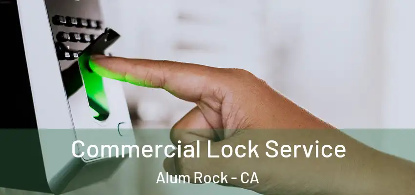  Commercial Lock Service Alum Rock - CA