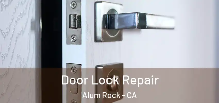  Door Lock Repair Alum Rock - CA