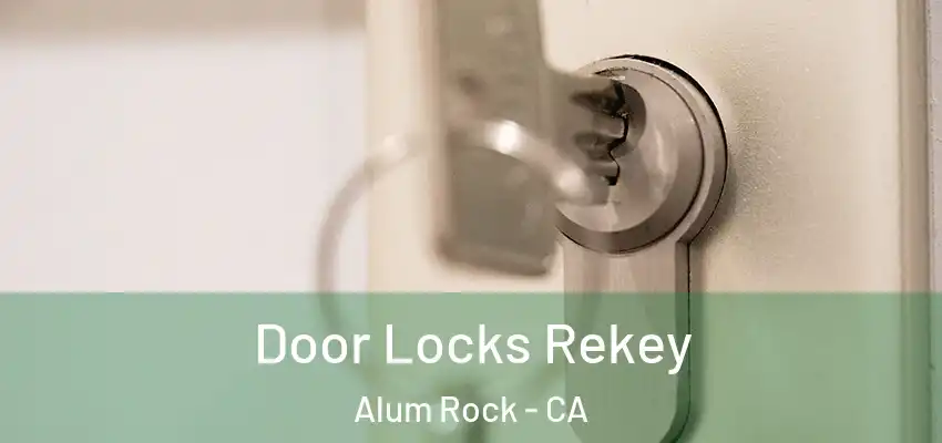  Door Locks Rekey Alum Rock - CA