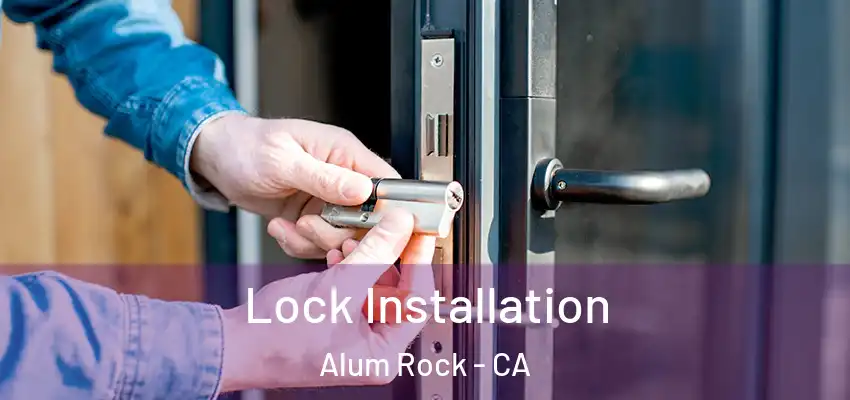  Lock Installation Alum Rock - CA