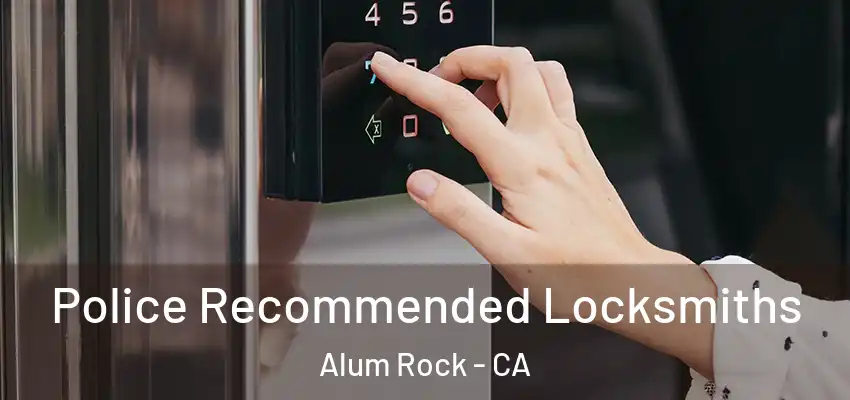  Police Recommended Locksmiths Alum Rock - CA