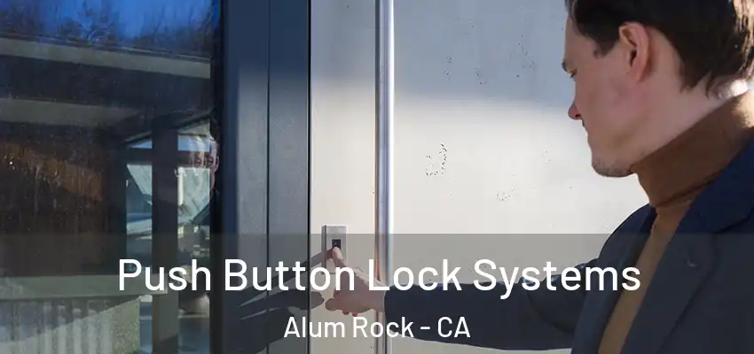  Push Button Lock Systems Alum Rock - CA
